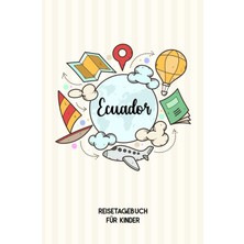 Independently Published Ecuador Reisetagebuch Für Kinder: Ecuador Kinder Reise Journal | Ecuador Urlaubstagebuch Zum Ausfüllen, Malen Und Kleben Für Mädchen Und Jungen | Reisetagebuch Kinder Ecuador