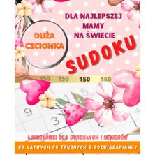Sudoku Dla Najlepszej Mamy Na Świecie || 150 || Od Łatwych Do Trudnych || Łamigłówki Dla Dorosłych I Seniorów: Idealny Prezent Na Dzıeń Matkı || 26 Maja || Urodziny || Imieniny || Trening Dla Mózgu