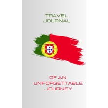 Independently Published Travel Journal Of An Unforgettable Journey – Portugal There And Back!: Diary And Photo Album To Capture Your Most Precious Memories Of Your Best Trips Around The World