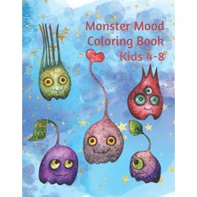 Independently Published Monster Mood Kids Coloring Book, 32 Pages, 8.5X11 Inches: This Kids Activity Book Can Help Children With Learning To Identify Emotions As Well As To Express Them.