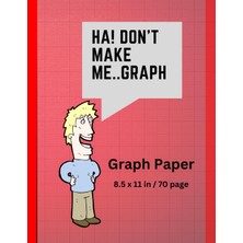 Independently Published Don't Make Me..graph: 70 Page Grid Paper Notebook | Quad Ruled | Multi-Use Graph Sheets