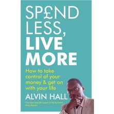 Spend Less, Live More: How To Take Control Of Your Money And Get On With Your Life