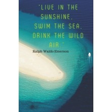 “live In The Sunshine, Swim The Sea, Drink The Wild Air.” Journal