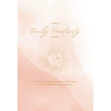 Independently Published 5 Minute Daily Positivity Journal: A Morning And Evening Guided Journal To Plan, Manifest, And Reflect On A Happy Life.