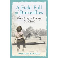 A Field Full Of Butterflies: Memories Of A Romany Childhood