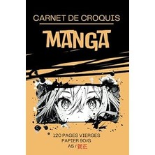 Carnet De Croquis Manga Dessin: Format A5 Facile A Transporter - Carnet De Dessin Manga - 120 Pages Vierges De Haute Qualité - Ideal Pour Artiste Débutant Ou Avance (French Edition)