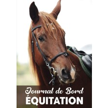 Journal De Bord - Equitation: Journal De Bord À Remplir | Carnet De Notes Pour Enfant Fan De Chevaux Et D’équitation | Organiser Vos Séances D’entraînement Et Suivez Vos Progrès (French Edition)