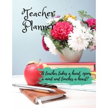 Teacher Planner: Teachers Plant Seeds That Grow Forever| Perfect Gift For All Loved Teachers: A Teacher Takes A Hand, Opens A Mind And Touches A Heart.