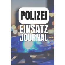 Independently Published Polizei Einsatz Journal: Einsatz Tagebuch Für Erlebnisse Im Polizeidienst - A5 Polizisten Notizbuch
