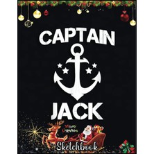 Christmas Sketch Book: Captaın Jack Funny Birthday Personalized Name Boat Gift, 120 Pages Help You Design Your Ideas Size 8.5 x 11 Inches Sketchbook