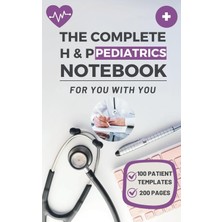 Independently Published The Complete H & P Pediatrics Notebook: Effortlessly Manage Your Young Patient's Medical Records & Physical Examinations, 100 Templates