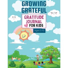 Independently Published Growing Grateful Gratitude Journal For Kids Ages 5-10: "nurturing Happiness And Kindness Through Daily Reflections"