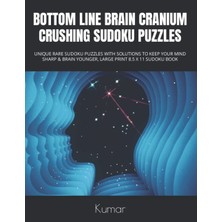 Independently Published Bottom Lıne Braın Cranıum Crushıng Sudoku Puzzles: Unıque Rare Sudoku Puzzles Wıth Solutıons To Keep Your Mınd Sharp & Braın Younger, Large Prınt 8.5 x 11 Sudoku Book
