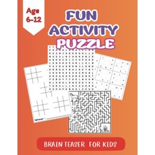 Independently Published Fun Activity Puzzle Brain Teaser For Kids Ages 6-12 Years Old: Mazes, Word Search, Sudoku, Grid Copy Puzzles, Additional Games And Puzzles.
