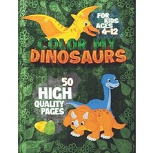 Color My Dinosaurs: 50 Beautiful Coloring Pages - Perfect Gift - For Kids Ages 4-12 - 8,5X11 Inches