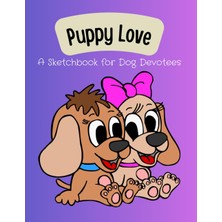 Independently Published Puppy Love: A Sketchbook For Dog Lovers, Drawing Pad For Kids Age 4-8 Year Old Boys And Girls With Large Size Of 8.5X11 With 110 Pages