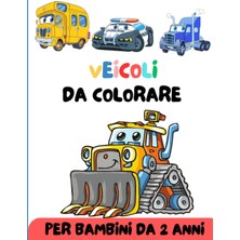 Independently Published Veicoli Da Colorare Per Bambini: Divertente Album Di Veicoli Da Trasporto Per Bambini Da 2 Anni - La Migliore Idea Regalo Per Ragazze E Ragazzi (Italian Edition)