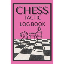 Independently Published Chess Tactics Log Book: Chess Game Journal For Players Of All Ages, Keep Your Strategies And Scores In One Place
