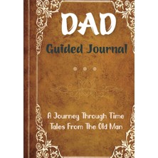 Dad Guided Journal, A Journey Through Time, Tales From The Old Man: Dad Tell Me A Story, Memories From Dad