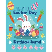Happy Easter Day Sketchbook Journal: Large Page Size: 8,5" x 11"120 Blank Pages With Easter Themed Frame, Blank Sketchbook Is A Great Easter Basket Stuffer For Kids