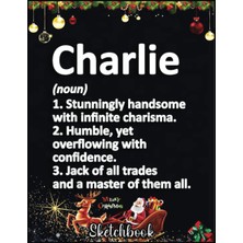 Christmas Sketch Book: Charlıe Definition Personalized Name Funny Birthday Gift, 120 Pages Help You Design Your Ideas Size 8.5 x 11 Inches Sketchbook