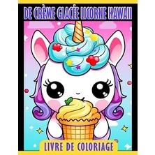 Independently Published Livre De Coloriage De Crème Glacée Licorne Kawaii: Pages De Coloriage Magiques Et Douces Pour Que Les (French Edition)