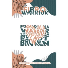 Independently Published Fibro Warrior-Fibromyalgia Warrior Tattered And Torn But Not Broken: Adorable Symptom & Pain Tracking Journal For Fibromyalgia And Chronic Pain
