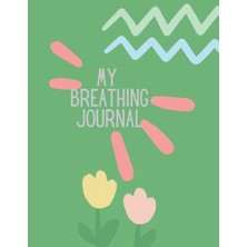Independently Published My Breathing Journal: Interactive Breathing Strategy Journal For Mindfulness And Sel For Children Or Teens
