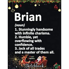 Christmas Sketch Book: Brıan Definition Personalized Name Funny Birthday Gift Idea, 120 Pages Help You Design Your Ideas Size 8.5 x 11 Inches Sketchbook
