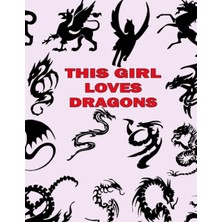 This Girl Loves Dragons: 100 Blank Pages 8.5 x 11 Inches Dragon Lover - Cute Christmas Or Birthday Sketchbook For Drawing, Doodling And Using Your Imagination - Dragons Patterns Cover