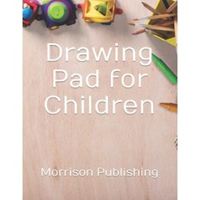 Independently Published Drawing Pad For Children: A Simple And Affordable Sketch Book For Kids Of All Ages - 8.5" x 11" - 120 Big, Blank Pages