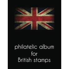 Independently Published Philatelic Album For British Stamps: Big Size Philatelic Book For Collectors, With More Than 2300 Entries