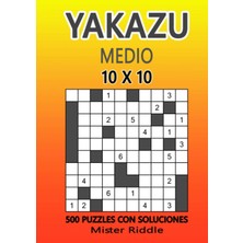 Independently Published Yakazu 10 x 10 - Medio - 500 Puzzles Con Soluciones (Spanish Edition)
