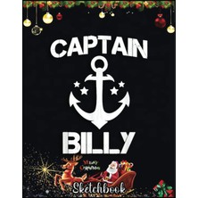 Christmas Sketch Book: Captaın Bılly Funny Birthday Personalized Name Boat Gift, 120 Pages Help You Design Your Ideas Size 8.5 x 11 Inches Sketchbook