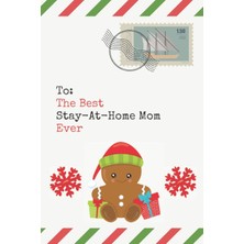 To: The Best Stay-At-Home Mom Ever: Christmas Card And Holiday Journal Gift All-In-One! / 6x9 Small Notebook For Writing / Christmas Envelope Theme / Stay-At-Home Mom Gift