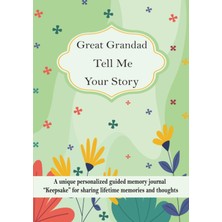 Independently Published Great Grandad Tell Me Your Story: A Unique Personalized Guided Memory Journal “keepsake” For Great Grandad To Share His Lifetime Memories And Thoughts.