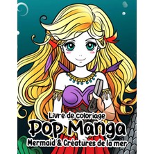 Independently Published Livre De Coloriage Pop Manga Mermaid & Créatures De La Mer: Pages De Coloriage Fantastiques De Sirènes Pour Ad (French Edition)