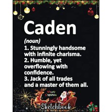 Christmas Sketch Book: Caden Definition Personalized Name Funny Birthday Gift Idea, 120 Pages Help You Design Your Ideas Size 8.5 x 11 Inches Sketchbook