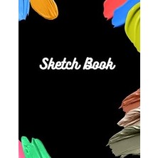 Sketch Book: Notebook For Drawing, Writing, Painting, Sketching Or Doodling