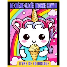 Independently Published Livre De Coloriage De Crème Glacée Licorne Kawaii: Pages De Coloriage Magiques Et Douces Pour Que Les (French Edition)