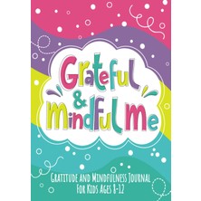 Independently Published Grateful And Mindful Me: Gratitude And Mindfulness Journal For Kids Ages 8-12