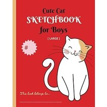 Independently Published Cute Cat Large Sketchbook For Boys: Featuring An Adorable And Delightful Kitty Picture Cover; Ideal For Sketching, Doodling, And Drawing With Super White Pages.