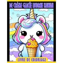 Independently Published Livre De Coloriage De Crème Glacée Licorne Kawaii: Pages De Coloriage Magiques Et Douces Pour Que Les