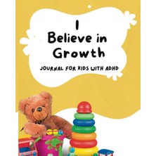 Independently Published I Believe In Growth: Adhd Journal For Kids: 5 Minutes Gratitude Journal For Kids With Adhd: Gratitude Journal For Adhd Super Kids: Mindfulness Journal For Kids With Adhd