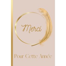Merci Pour Cette Année: Carnet De Notes Message Personnalisé, Cadeau De Fin D'année Scolaire Pour Maître, Maîtresse D'école, Professeur Des Ecoles, ... De Notes Rose Et Doré, Ligné De 102 Pages |