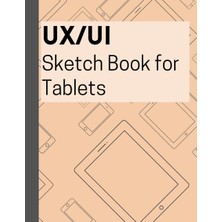 Ux/uı Sketch Book For Tablets: Tablet Blank Screen Template For Wireframing, Prototyping, Mockup Design, And Ideating |dot Grid Format For Guided Design