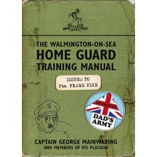 The Walmington-On-Sea Home Guard Training Manual: As Used By Dad's Army