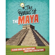 The Genius Of: The Maya: Clever Ideas And Inventions From Past Civilisations