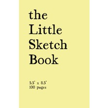 The Little Sketch Book: Blank Sketch Paper. 5.5" x 8.5" Sized. 100 Pages. Hardcover.