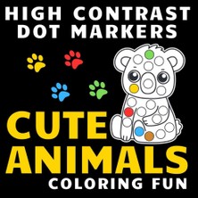 Independently Published High Contrast Dot Markers Cute Animals Coloring Fun: Exploring Creativity: Colorful Dot Marker Adventures With Cute Critters! (The High Contrast Dot Marker Collection)